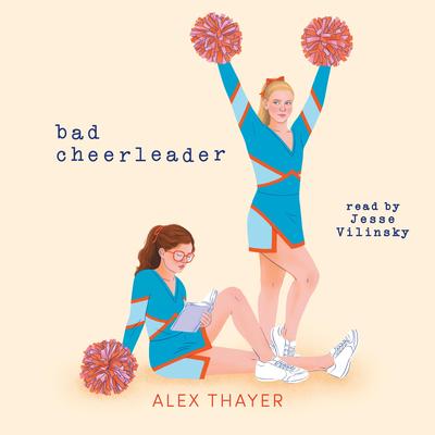 Bad Cheerleader Audibook, by Alex Thayer