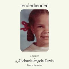 Tenderheaded: A Memoir Audibook, by Michaela angela Davis