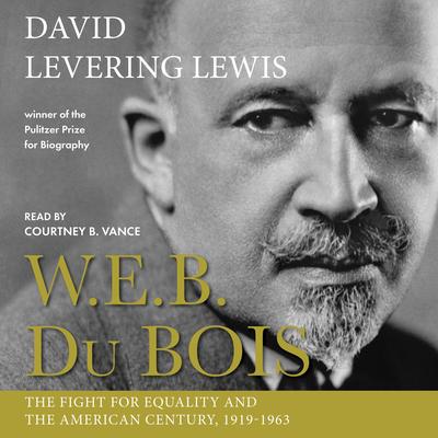 W.E.B. Du Bois: The Fight for Equality and the American Century, 1919-1963 Audibook, by David Levering Lewis