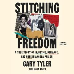 Stitching Freedom: A True Story of Injustice, Defiance, and Hope in Angola Prison Audibook, by Gary Tyler
