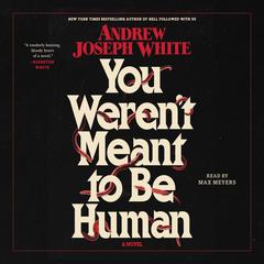 You Weren't Meant To Be Human Audibook, by Andrew Joseph White