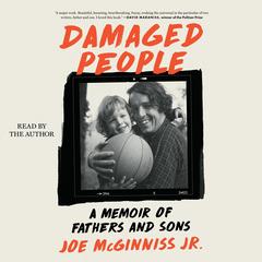Damaged People: A Memoir of Fathers and Sons Audibook, by Joe McGinniss