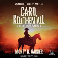 Card, Kill Them All: A Card Jordan Western Audibook, by Monty R. Garner