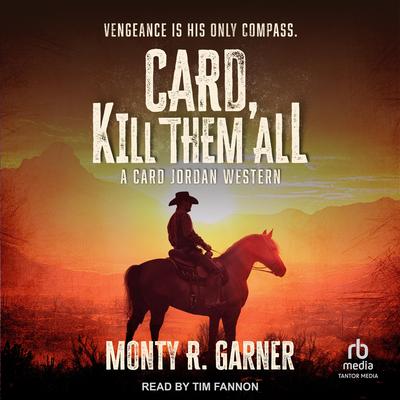 Card, Kill Them All: A Card Jordan Western Audibook, by Monty R. Garner