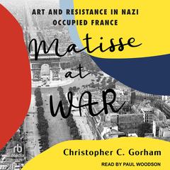 Matisse at War Audibook, by Christopher C. Gorham