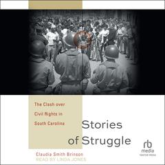 Stories of Struggle: The Clash over Civil Rights in South Carolina Audibook, by Claudia Smith Brinson