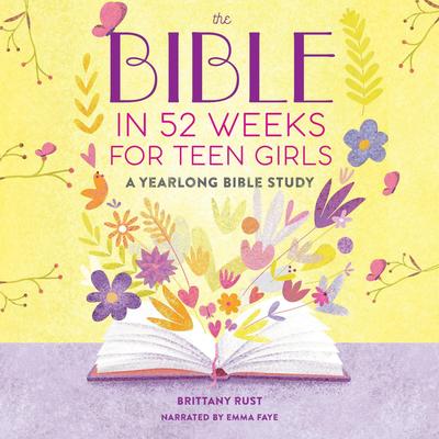 The Bible in 52 Weeks for Teen Girls: A Yearlong Bible Study Audibook, by Brittany Rust