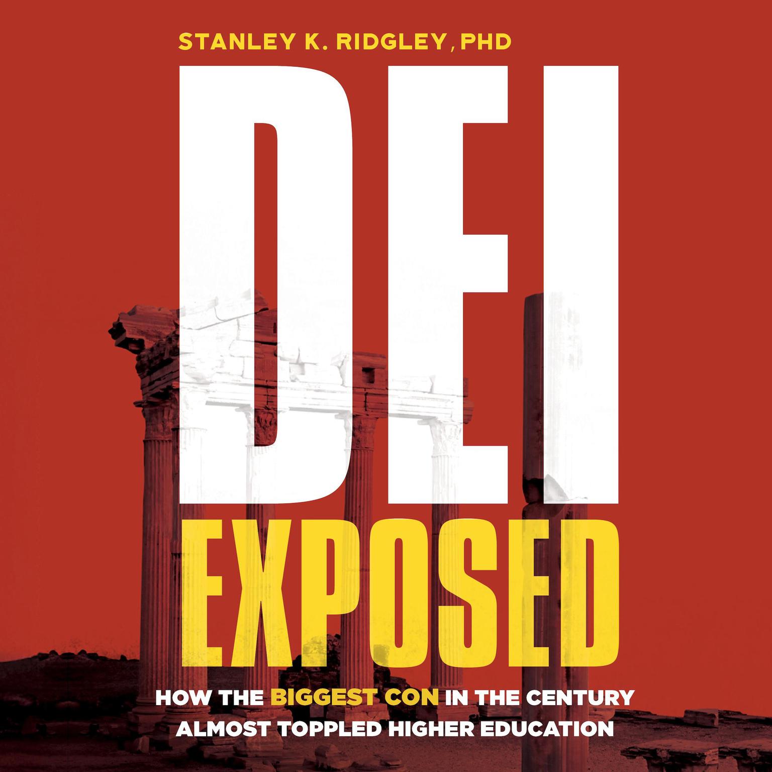 DEI Exposed: How the Biggest Con of the Century Almost Toppled Higher Education Audiobook, by Stanley K. Ridgley