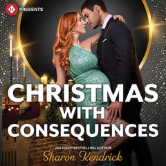 Christmas with Consequences Audibook, by Sharon Kendrick