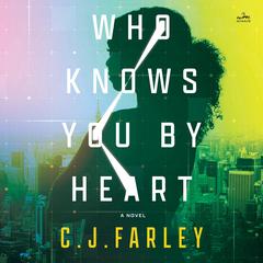 Who Knows You by Heart: A Novel Audibook, by C. J. Farley