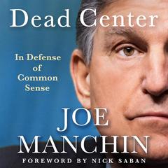 Dead Center: In Defense of Common Sense Audibook, by Joe Manchin