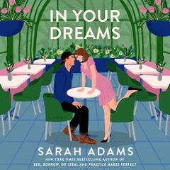 In Your Dreams: A Novel Audibook, by Sarah Adams