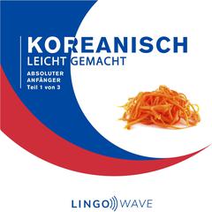 Koreanisch Leicht Gemacht - Absoluter Anfänger - Teil 1 von 3 Audibook, by Lingo Wave