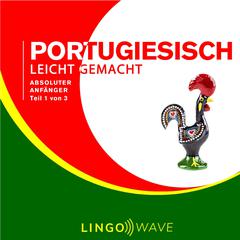 Portugiesisch Leicht Gemacht - Absoluter Anfänger - Teil 1 von 3 Audibook, by Lingo Wave
