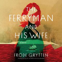 The Ferryman and His Wife: A Novel Audibook, by Frode Grytten