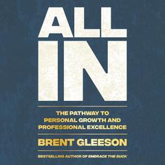 All In: The Pathway to Personal Growth and Professional Excellence Audibook, by Brent Gleeson