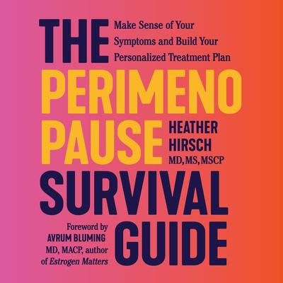 The Perimenopause Survival Guide: A Feel-Like-Yourself-Again Roadmap for Every Woman Over 35 Audibook, by Heather Hirsch, MD, MS, NCMP