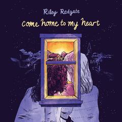 Come Home to My Heart Audibook, by Riley Redgate
