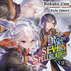 Reign of the Seven Spellblades, Vol. 7 Audibook, by Bokuto Uno