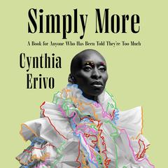 Simply More: A Book for Anyone Who Has Been Told They’re Too Much Audibook, by Cynthia Erivo