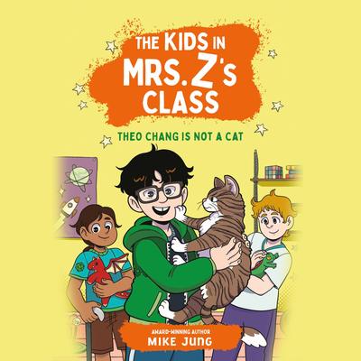 The Kids in Mrs. Z's Class: Theo Chang Is Not a Cat Audibook, by Mike Jung