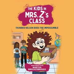 The Kids in Mrs. Z's Class: Thunder Nelson Does the Impossumble Audibook, by Martha Brockenbrough