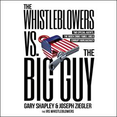 The Whistleblowers vs. The Big Guy: Two Special Agents, the Biden Crime Family, and a Corrupt Bureaucracy Audibook, by Gary Shapley