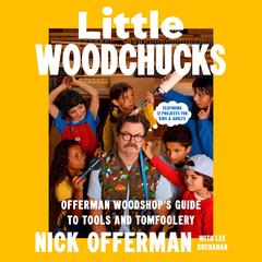 Little Woodchucks: Offerman Woodshop's Guide to Tools and Tomfoolery Audibook, by Nick Offerman