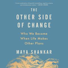 The Other Side of Change: Who We Become When Life Makes Other Plans Audibook, by 