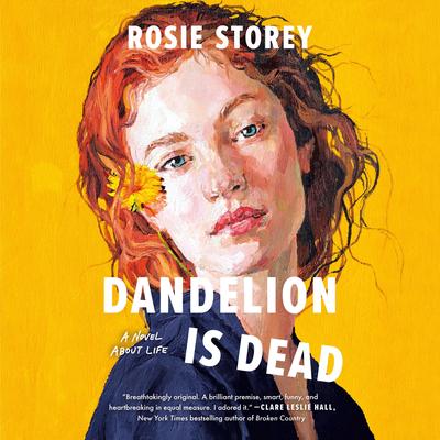 Dandelion Is Dead: A Novel About Life Audibook, by Rosie Storey
