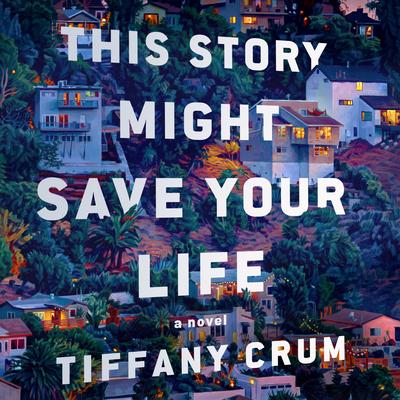 This Story Might Save Your Life: A Novel Audibook, by Tiffany Crum