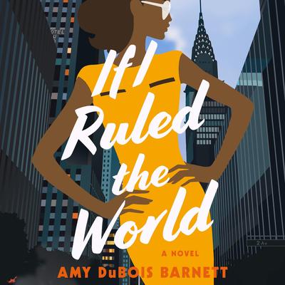 If I Ruled the World: A Novel Audibook, by Amy DuBois Barnett