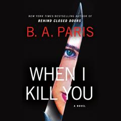 When I Kill You: A Novel Audibook, by B. A. Paris