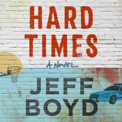 Hard Times: A Novel Audibook, by Jeff Boyd