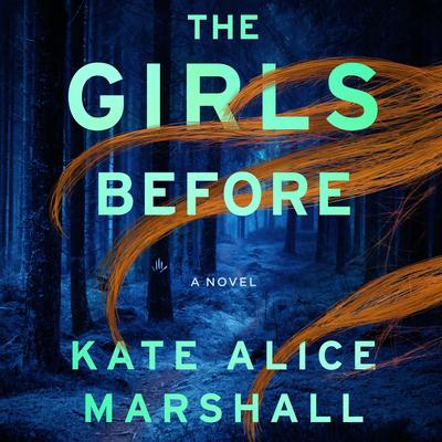 The Girls Before: A Novel Audibook, by Kate Alice Marshall