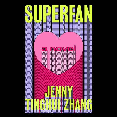 Superfan: A Novel Audibook, by Jenny Tinghui Zhang