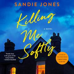 Killing Me Softly: A Novel Audibook, by Sandie Jones