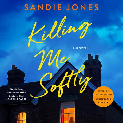 Killing Me Softly: A Novel Audibook, by Sandie Jones