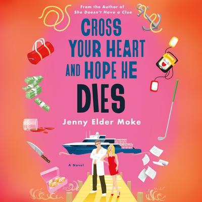 Cross Your Heart and Hope He Dies: A Novel Audibook, by Jenny Elder Moke