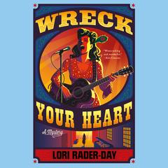 Wreck Your Heart: A Mystery Audibook, by Lori Rader-Day