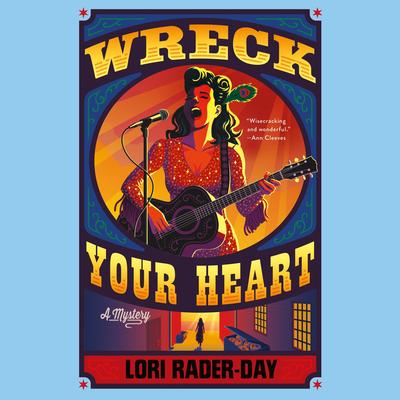 Wreck Your Heart: A Mystery Audibook, by Lori Rader-Day
