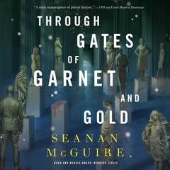 Through Gates of Garnet and Gold Audibook, by Seanan McGuire