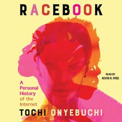 Racebook: A Personal History of the Internet Audibook, by Tochi Onyebuchi