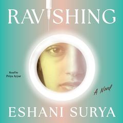 Ravishing: A Novel Audibook, by Eshani Surya