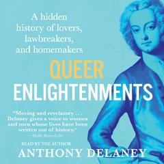 Queer Enlightenments: Hidden History of Lovers, Lawbreakers, and Homemakers Audibook, by Anthony Delaney