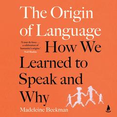 The Origin of Language: How we learned to speak and why Audibook, by Madeleine Beekman