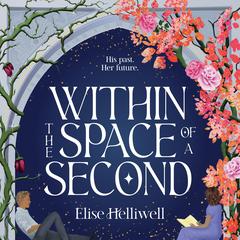Within the Space of a Second Audibook, by Elise Helliwell