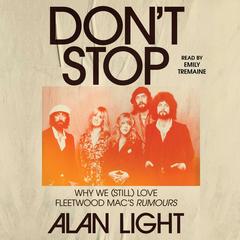 Don't Stop: Why We (Still) Love Fleetwood Mac's Rumours Audibook, by Alan Light