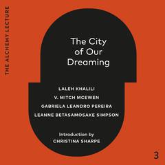 The City of Our Dreaming: The Alchemy Lecture 2024 Audibook, by Laleh Khalili