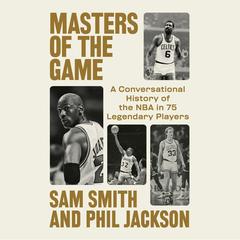 Masters of the Game: A Conversational History of the NBA in 75 Legendary Players Audibook, by Phil Jackson